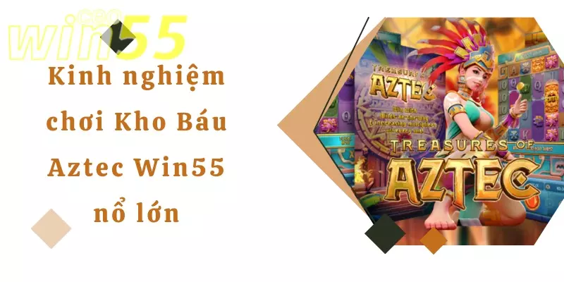 kho báu aztec win55